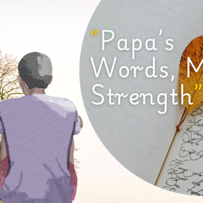 “Papa’s Words, My Strength”